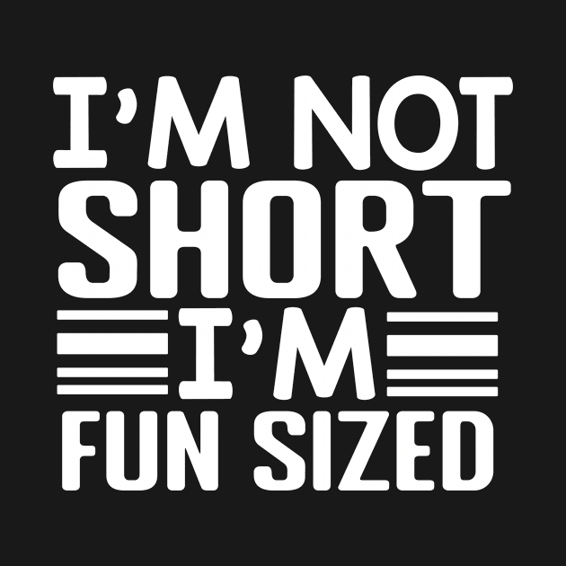 I'm Not Short I'm Fun Sized by BandaraxStore