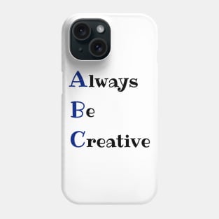 Always be creative Phone Case