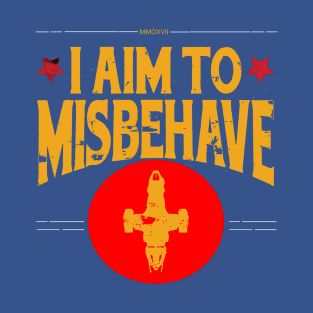 I aim to Misbehave 1 T-Shirt