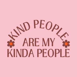 Kind People Are My Kinda People  - Spread Positivity! T-Shirt