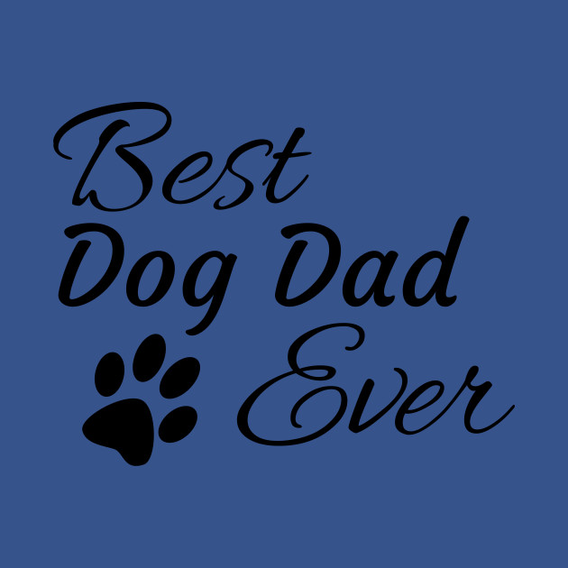 Discover Best Dog Dad Ever - Best Dog Dad Ever - T-Shirt