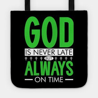 GOD is never late, but ALWAYS on time. Tote