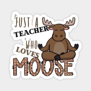 Just A Teacher Who Loves Moose Magnet