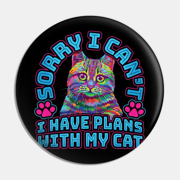 Sorry I cant I have plans with my Cat Pin by aneisha