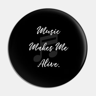 Music Makes Me Alive. Pin