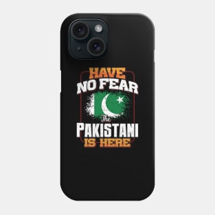 Pakistani Flag  Have No Fear The Pakistani Is Here - Gift for Pakistani From Pakistan Phone Case