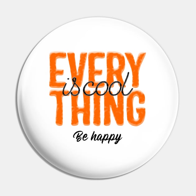 Everything Is Cool Be Happy Pin by MIRO-07