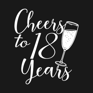 Cheers To 18 Years - 18th Birthday - Anniversary T-Shirt