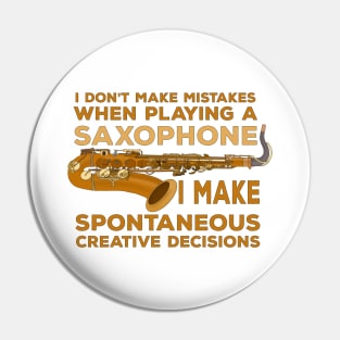 I Don't Make Mistakes When Playing Saxophone I Make Spontaneous Creative Decisions Pin