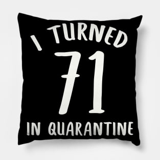 I Turned 71 In Quarantine Pillow