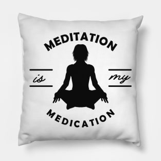 Yoga - Meditation is my medication Pillow