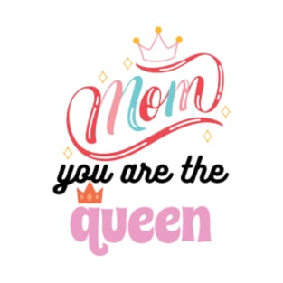 MOM YOU ARE THE QUEEN T-Shirt