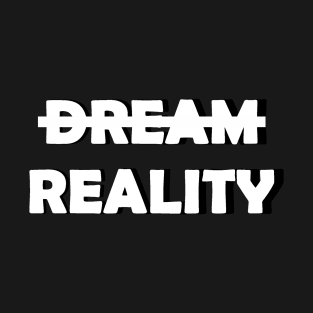 Reality>Dream T-Shirt