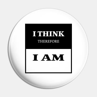 I think, therefore I am. - Rene Descartes Pin