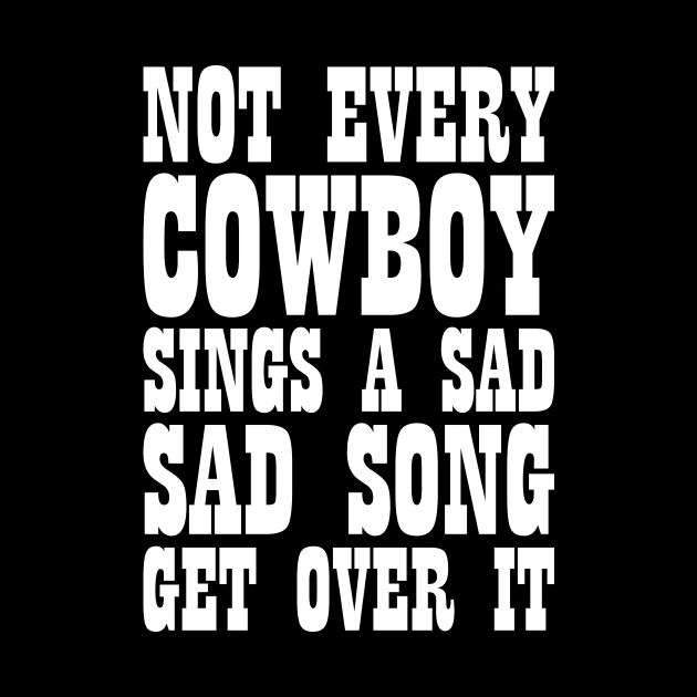 Sarcastic Slogan Not Every Cowboy Sings Sad Song Tee by RedYolk