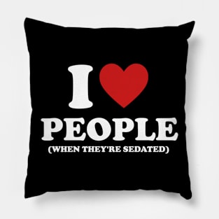 I Love People When They're Sedated Shirt | Funny Nurse Shirt | Medical Pillow