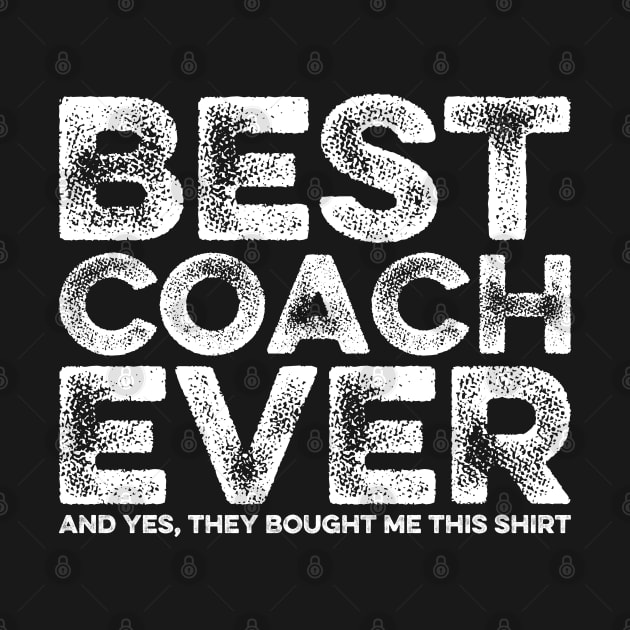 Best Coach Ever Yes They Bought Me This Shirt Coach Gift by DragonTees