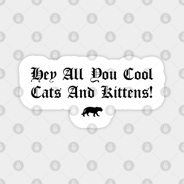 Hey All You Cool Cats And Kittens Magnet by btcillustration