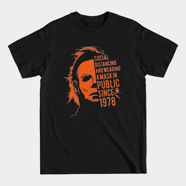 Discover Social Distancing Wearing a Mask In Public Since 1978 Halloween Myers - Halloween Mask Horror Mask - T-Shirt