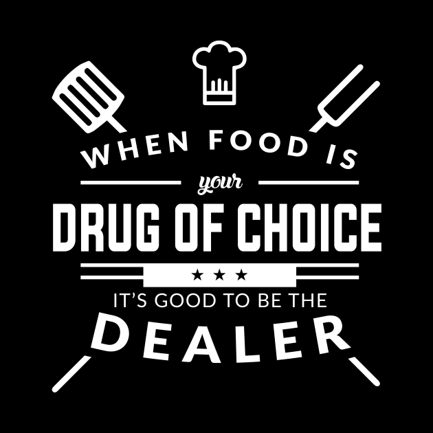 When Food Is Your Drug of Choice It's Good To Be The Dealer - Chef by fromherotozero