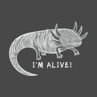 Axolotl - I'm Alive! - endangered animal design T-Shirt