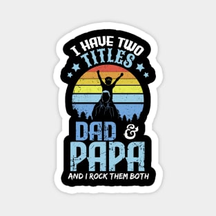 I have two titles dad and papa and I rock them both Magnet