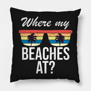 Where My Beaches At Funny Beach Vacation Summer Pillow