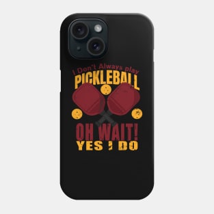 i dont always play pickleball Phone Case