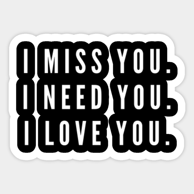 I Miss You I Need You I Love You Love Sticker Teepublic Uk