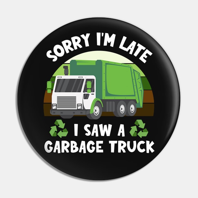 Sorry I'm late I saw a garbage truck | Humor Apparel Pin by TeeTopiaNovelty