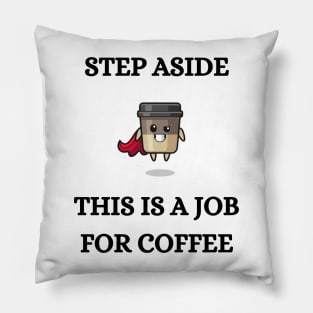 STEP ASIDE, THIS IS A JOB FOR COFFEE Pillow