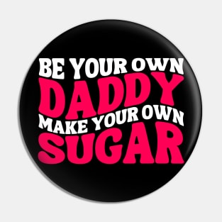 Make Your Own Sugar Be Your Own Daddy Funny Mommy Daddy Pin