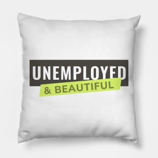 Unemployed and Beautiful Pillow