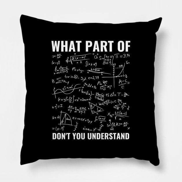 What Part Of Don't You Understand Funny Math Teacher Shirt, Mathematicians Gift, Students Shirt, Math Majors, Geeks Nerds Pillow by Zen Cosmos Official