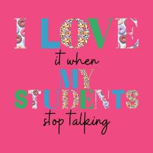 I love it when my students stop talking- teacher shirt light blue gree T-Shirt