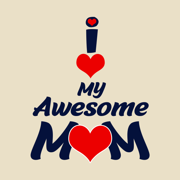 I Love My Awesome Mom by waleed7up