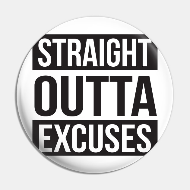 Straight Out of Excuses Pin by upursleeve