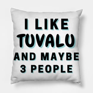 I Like Tuvalu And Maybe 3 People Pillow