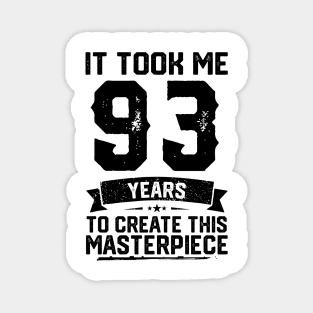 It Took Me 93 Years To Create This Masterpiece 93rd Birthday Magnet