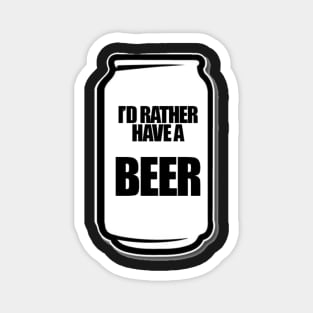 I&#39;d Rather Have a Beer Magnet