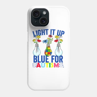 Light It Up Blue For Autism Awareness Autism Support Phone Case