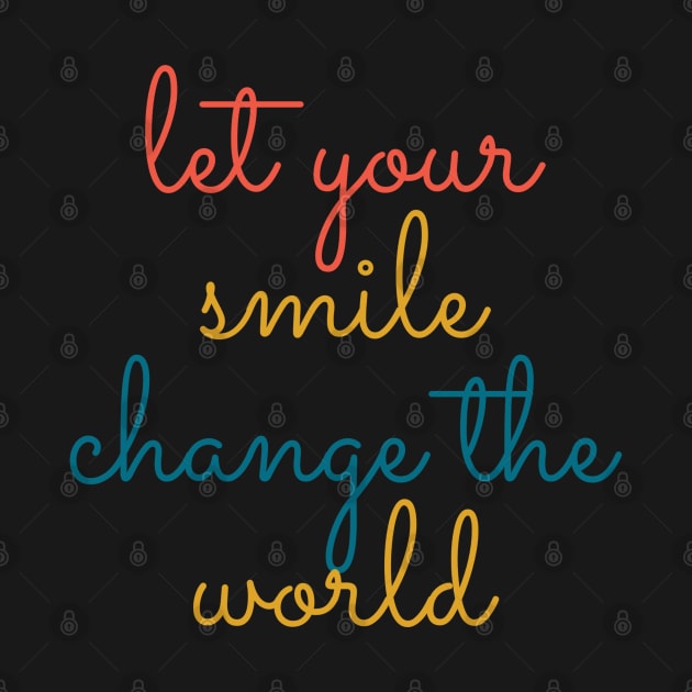 Let your smile change the world by BoogieCreates