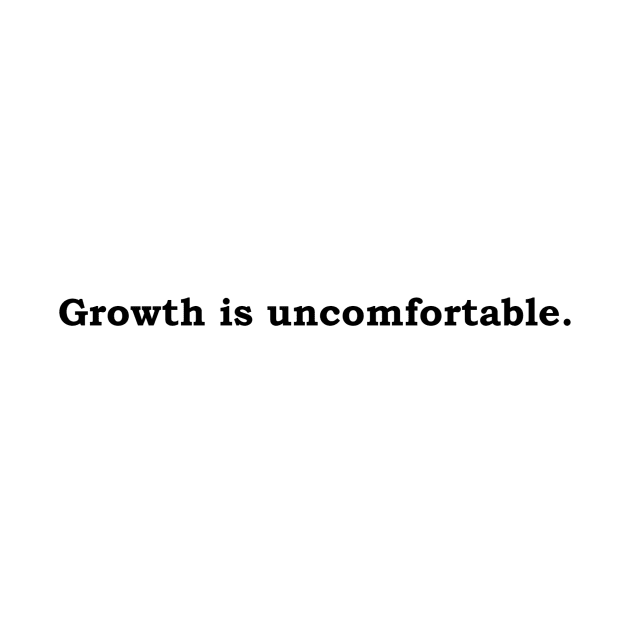 Growth is Uncomfortable by Politix