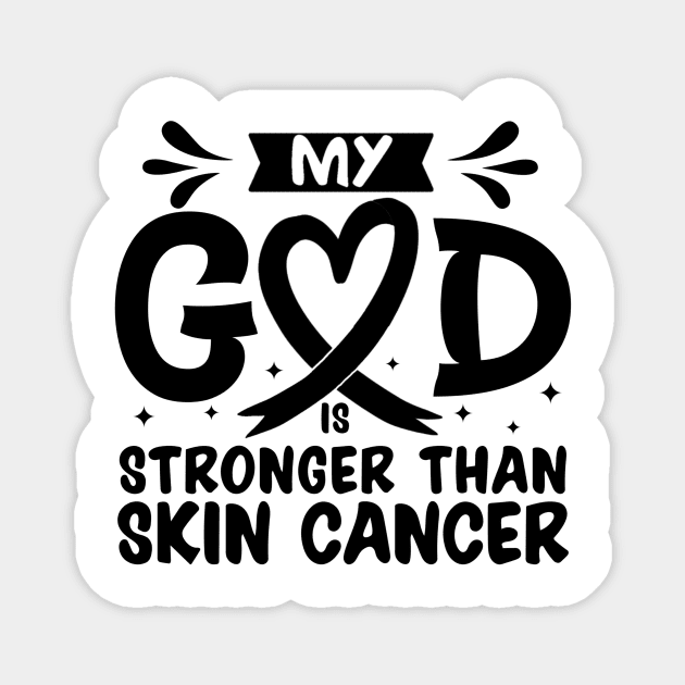 MY God is Stronger Than Skin Cancer Skin Cancer Awareness Magnet by Geek-Down-Apparel