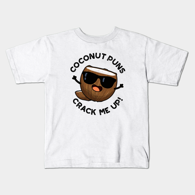 Coconut Puns Crack Me Up Cute Fruit Pun - Coconut Pun - Kids T-Shirt | TeePublic Coconut Puns Crack Me Up Cute Fruit Pun - Coconut Pun - Kids T-Shirt | TeePublic