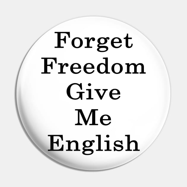 Forget Freedom Give Me English Pin by supernova23