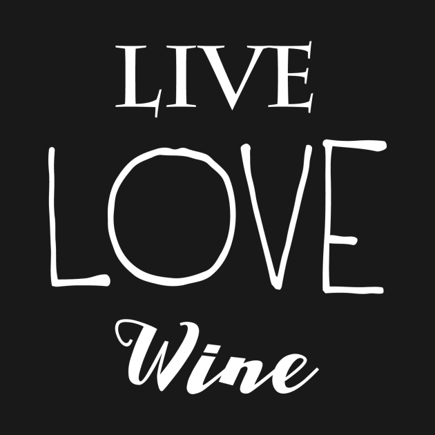 Live Love Wine by marktwain7