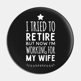 I tried to retire but now i'm working for my wife Pin