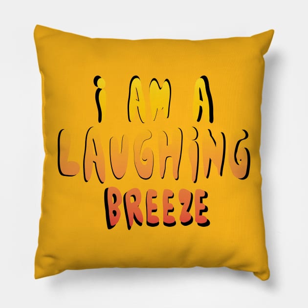 I am a laughing breeze Pillow by stefy