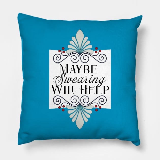 Maybe Swearing will Help Pillow by Becky Best Art